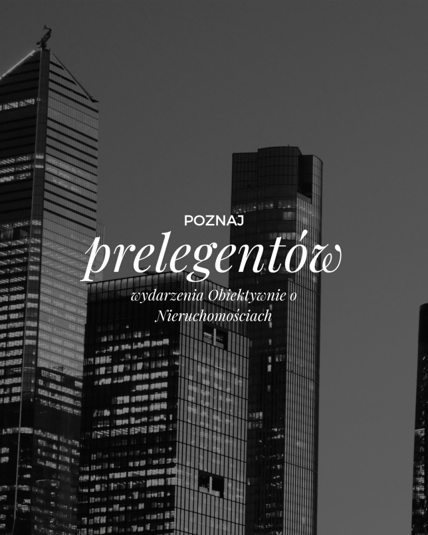 Już 26.11. w Katowicach — Poznaj prelegentów wydarzenia „Obiektywnie o Nieruchomościach”